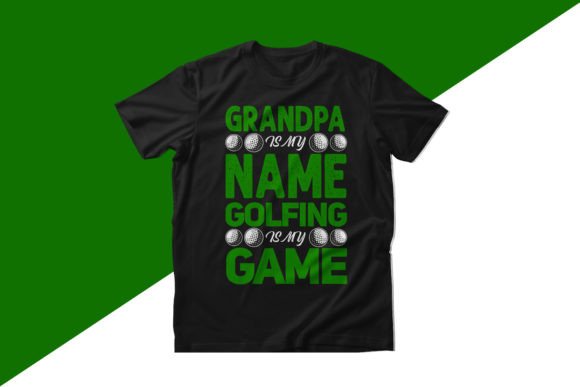 Grandpa is My Name Golfing is My Game – A Versatile Design for Apparel and More