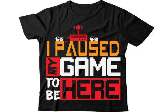 I Paused My Game to Be Here T Shirt: A Must-Have Design for Gamers and Makers Alike