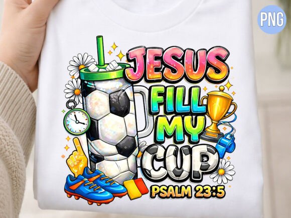 Jesus Fill My Cup Soccer Game Day PNG: A Unique Design Asset