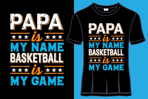 Papa Is My Name Basketball Is My Game Ty: A Typography Design for Versatile Merchandising